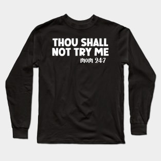 Thou Shall Not Try Me Mood 24:7 Long Sleeve T-Shirt